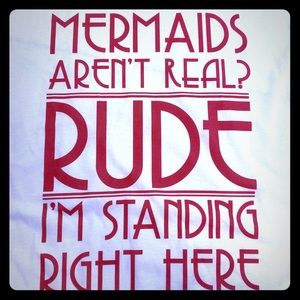 Mermaids Aren’t Real? T-shirt